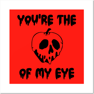 You're the Poison Apple of My Eye Posters and Art